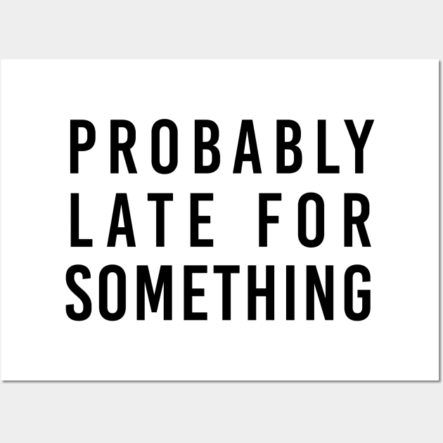 Probably late for something Wall Art by NotesNwords